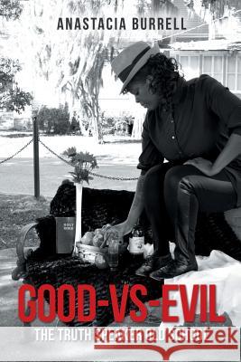 Good-Vs-Evil: The Truth Speaker Old School Anastacia Burrell 9781504981118 Authorhouse