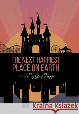 The Next Happiest Place on Earth Greg Triggs 9781504981330