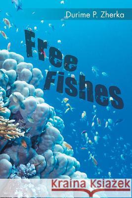 Free Fishes Durime P Zherka 9781504981873 Authorhouse