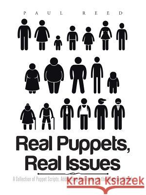 Real Puppets, Real Issues: A Collection of Puppet Scripts, Addressing Real Issues in the American Church Paul Reed 9781504982023