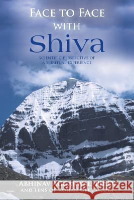 Face to Face with Shiva: Scientific Perspective of a Spiritual Experience Abhinav Aggarwal, PH D 9781504982160 Authorhouse