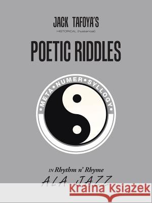 Historical (Hysterical) Poetic RIDDLES in Rhythm n' Rhyme ala jazz Tafoya, Jack 9781504982443 Authorhouse