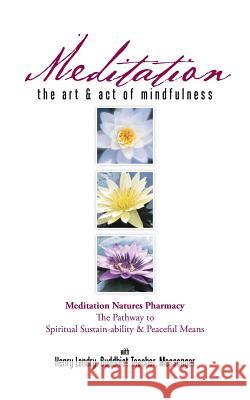 Meditation: The Art & Act of Mindfulness Henry Landry 9781504982597