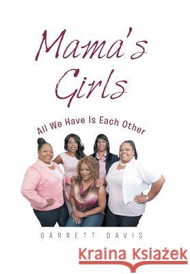 Mama's Girls: All We Have Is Each Other Garrett Davis 9781504982825