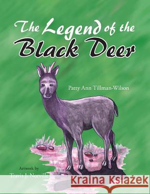 The Legend of the Black Deer Patty Ann Tillman-Wilson 9781504983631