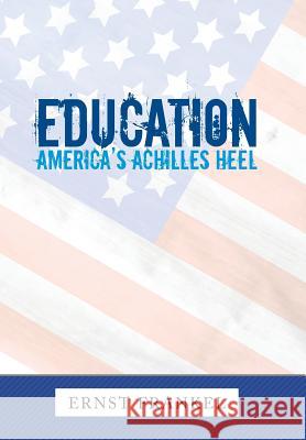 Education: America's Achilles Heel Ernst Frankel 9781504983754