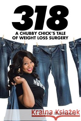 318: A Chubby Chick's Tale of Weight Loss Surgery Jessyca Mathews 9781504984355