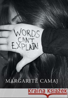 Words Can't Explain Margarite Camaj 9781504984881 Authorhouse