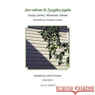 Acer rubrum To Zyzyphus jujuba: Stories & Adventures Pellek, Dick 9781504985383 Authorhouse