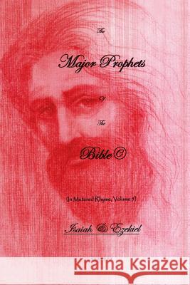 The Major Prophets of the Bible: In Metered Rhyme, Volume 5 Warren Sherwood Bennett 9781504985604 Authorhouse