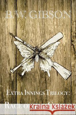 Extra Innings Trilogy: Race of the Gemini B W Gibson 9781504985802 Authorhouse