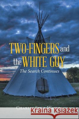 Two-Fingers and the White Guy: The Search Continues Charles Still Waters 9781504985871