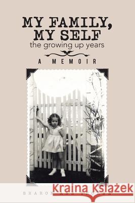 My Family, My Self: the growing up years Thorne, Sharon Ann 9781504986816 Authorhouse