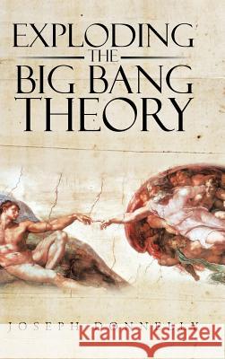 Exploding the Big Bang Theory Joseph Donnelly 9781504987431
