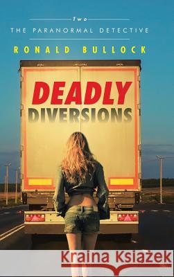 Deadly Diversions: Two Ronald Bullock 9781504987738 Authorhouse