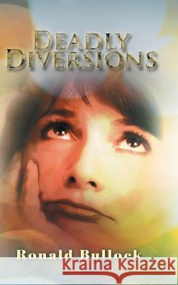 Deadly Diversions Ronald Bullock 9781504987752 Authorhouse