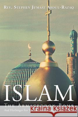 Islam: The Armageddon Bomb Rev Stephen Jumaat Abdul-Razaq 9781504987820