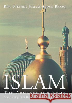 Islam: The Armageddon Bomb Rev Stephen Jumaat Abdul-Razaq 9781504987837