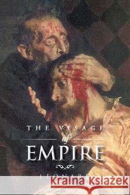 The Visage of Empire Marcia Leonard 9781504987967 Authorhouse