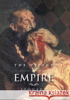 The Visage of Empire Marcia Leonard 9781504987974 Authorhouse