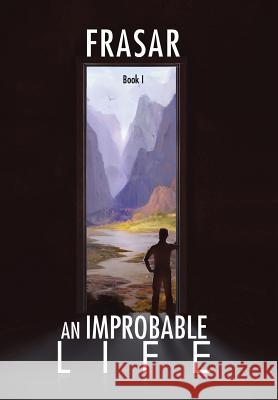 An Improbable Life Book I: The Prologue, Dawn, First Travels Francesco Paolo Sarno 9781504989251