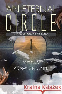 An Eternal Circle: A Convergence of Paths Adam Falconer 9781504989947