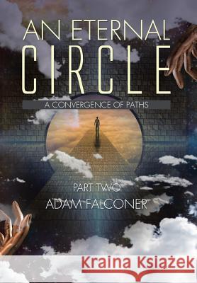 An Eternal Circle: A Convergence of Paths Adam Falconer 9781504989954