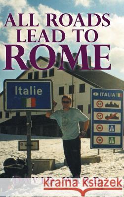 All Roads Lead to Rome David Ward 9781504990097