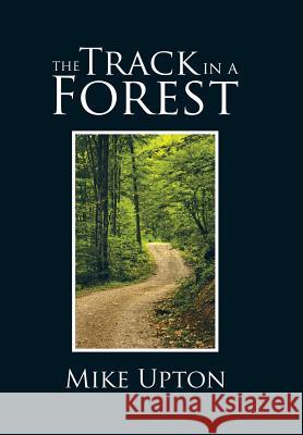 The Track in a Forest Mike Upton 9781504990165