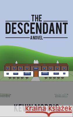 The Descendant Kevin Morris 9781504990738 Authorhouse