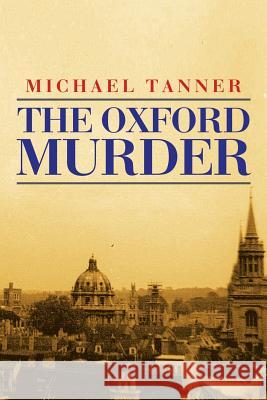 The Oxford Murder Michael Tanner 9781504990844 Authorhouse