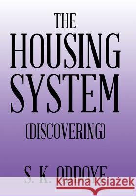 The Housing System: (Discovering) Oddoye, S. K. 9781504991223 Authorhouse