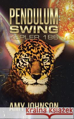 Pendulum Swing: Kepler 186 Amy Johnson 9781504991476 Authorhouse