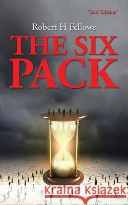 The Six Pack Robert H. Fellows 9781504991537 Authorhouse