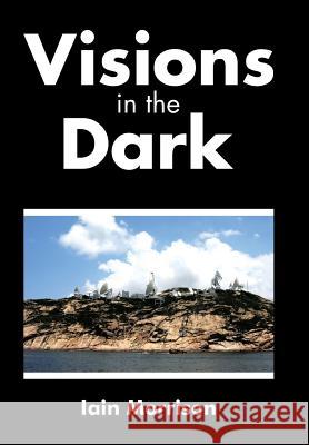 Visions in the Dark Iain Morrison 9781504992541 Authorhouse