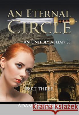 An Eternal Circle: An Unholy Alliance Adam Falconer 9781504992596