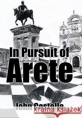 In Pursuit of Arete John Costella 9781504993289 Authorhouse