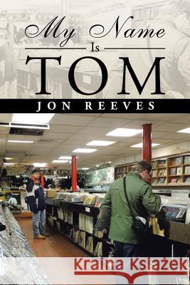 My Name Is Tom Jon Reeves 9781504993357