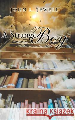 A Strange Boy John L Jewell 9781504993364 Authorhouse