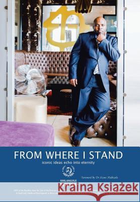 From Where I Stand: iconic ideas echo into eternity Siwisa, Sihlangule Mmiselo 9781504994248 Authorhouse