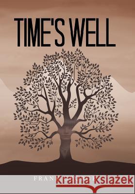 Time's Well Frank George 9781504995016 Authorhouse