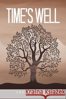 Time's Well Frank George 9781504995030 Authorhouse