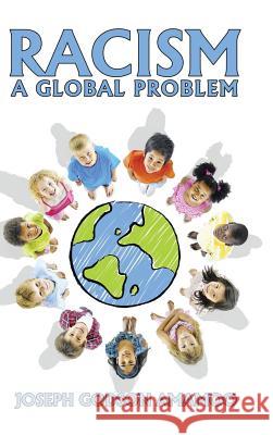 Racism: A Global Problem Joseph G. Amamoo 9781504995191 Authorhouse