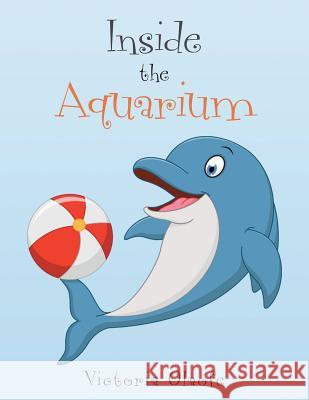 Inside the Aquarium Victoria Olaofe 9781504996273 Authorhouse