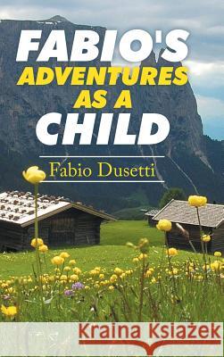 Fabio's Adventures as a Child Fabio Dusetti 9781504996433 Authorhouse