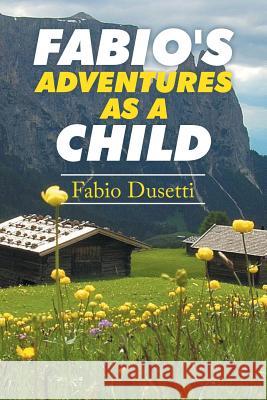 Fabio's Adventures as a Child Fabio Dusetti 9781504996440 Authorhouse