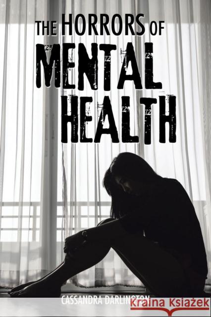 The Horrors of Mental Health Cassandra Darlington 9781504996556