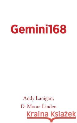 Gemini168 Andy Lanigan, D Moore Linden 9781504996785 Authorhouse