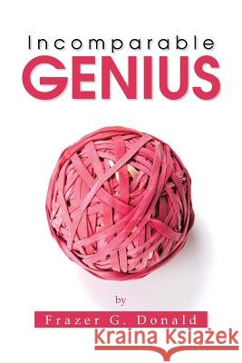 Incomparable Genius Frazer G. Donald 9781504996822