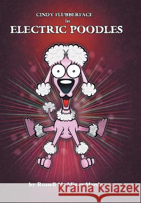 Cindy Flubberface in Electric Poodles Russell McAlister Martin 9781504997669